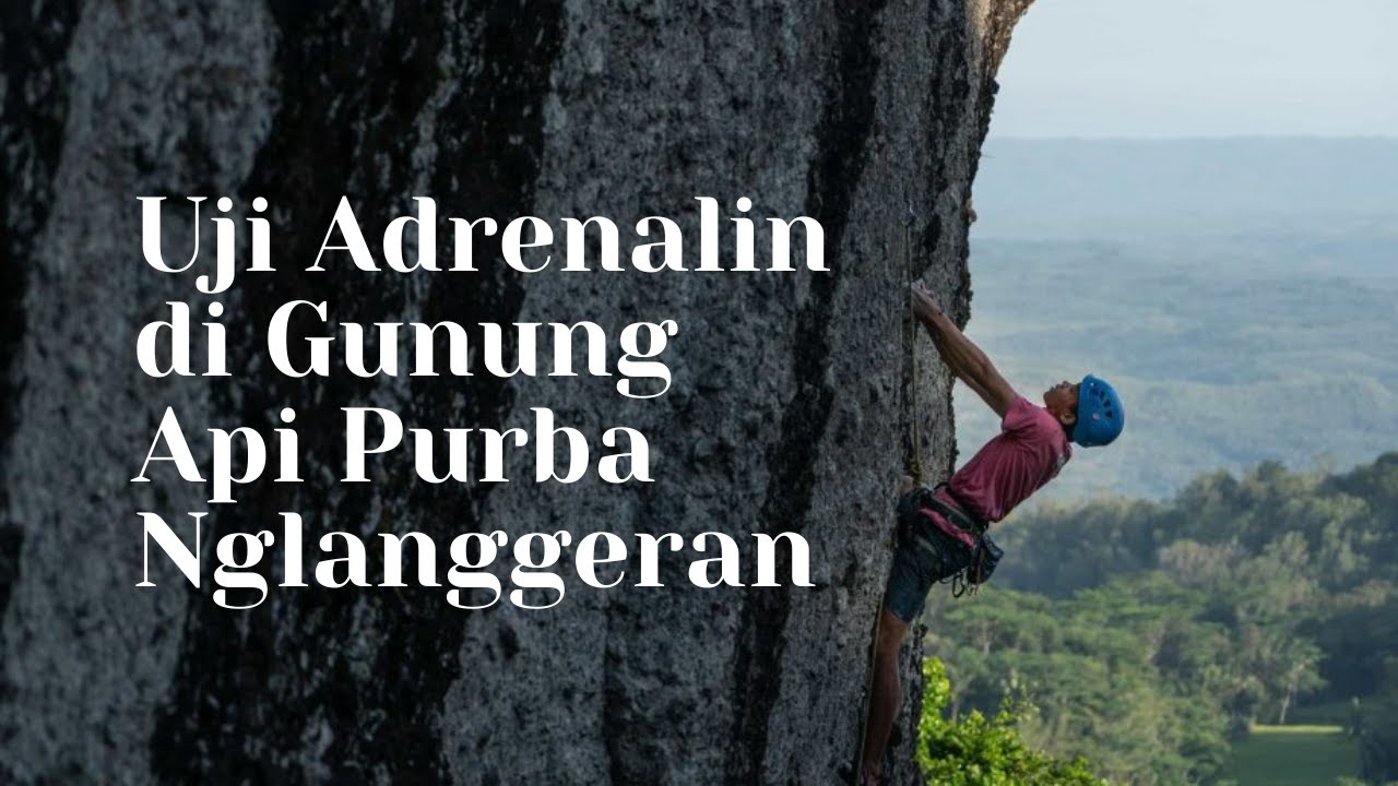 Video - SPOT Uji Adrenalin di Tebing Gunung Api Purba Nglanggeran